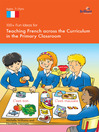 100+ Fun Ideas for Teaching French Across the Curriculum in the Primary Classroom (eBook)